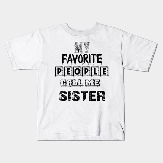 my favorite people call me sister first time sister T-Shirt Kids T-Shirt by Palomasi